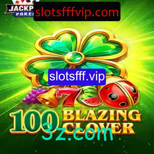 Descubra a Emoção do Jogo 100BlazingClover em slotsfff.vip